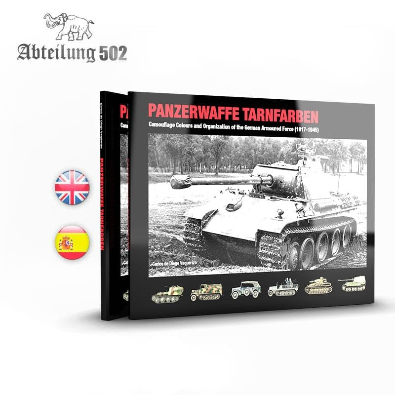 ABTEILUNG 502 ABT722 PANZERWAFFE TARNFARBEN – CAMOUFLAGE COLORS AND ORGANIZATION OF THE GERMAN ARMORED FORCE (1917-1945)