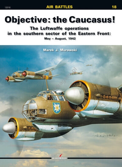 Kagero 12018 Objective: the Caucasus! The Luftwaffe operations in the southern sector of the Eastern Front: May–August, 1942 EN