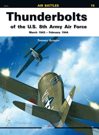 Kagero 12015 Thunderbolts of the US 8th Army Air Force March 1943 - February 1944 EN